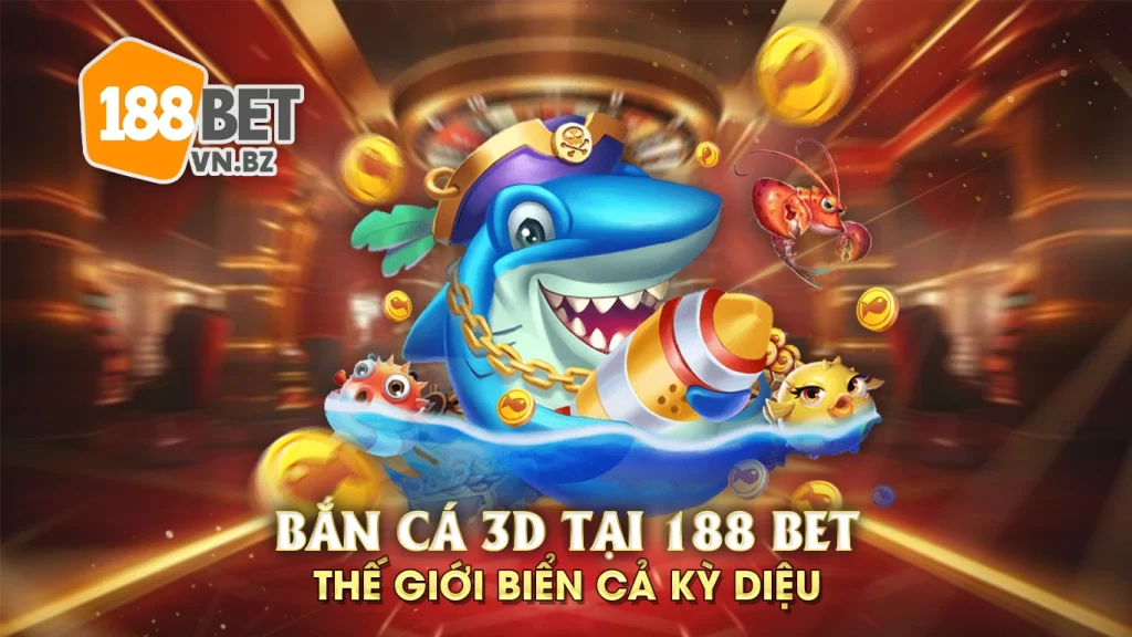 bắn cá 3d 188bet 01