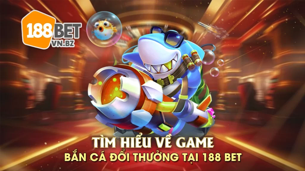 bắn cá đổi thưởng 188bet 01